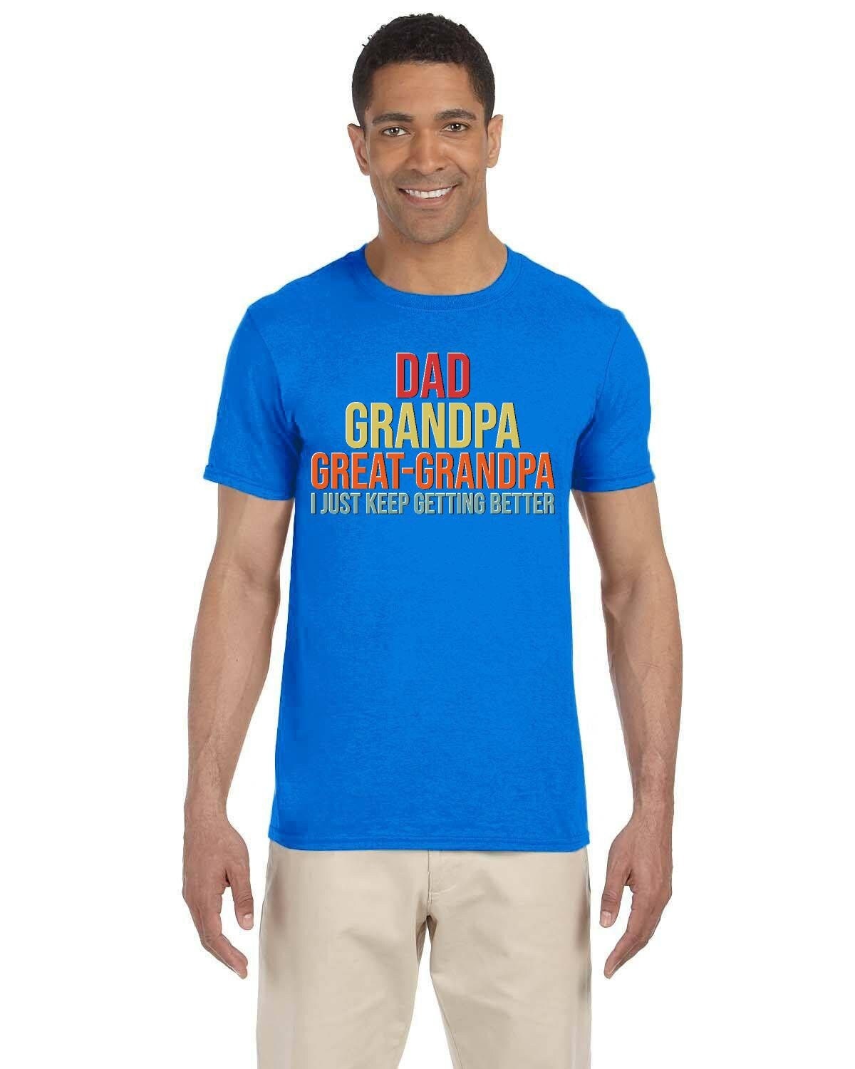 Dad Grandpa Great-Grandpa Gets Better Tshirt. Celebrate Father's Day or His Birthday Gift with a Funny Tee.