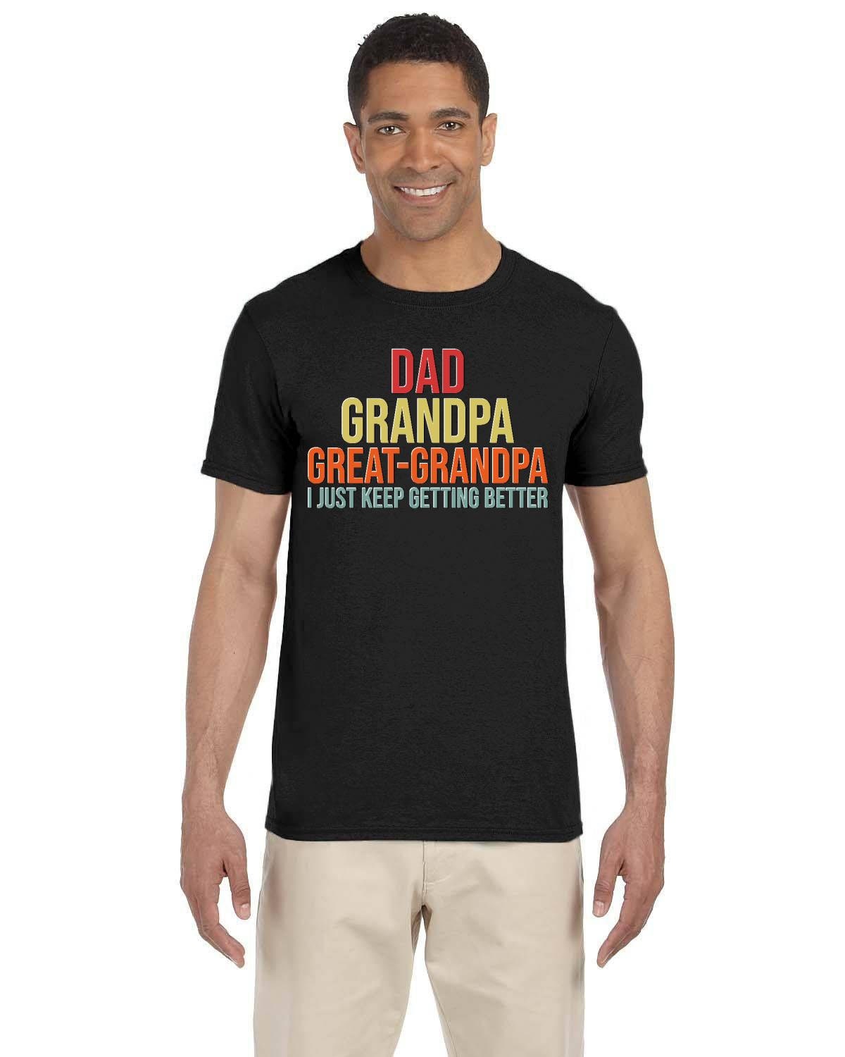 Dad Grandpa Great-Grandpa Gets Better Tshirt. Celebrate Father's Day or His Birthday Gift with a Funny Tee.