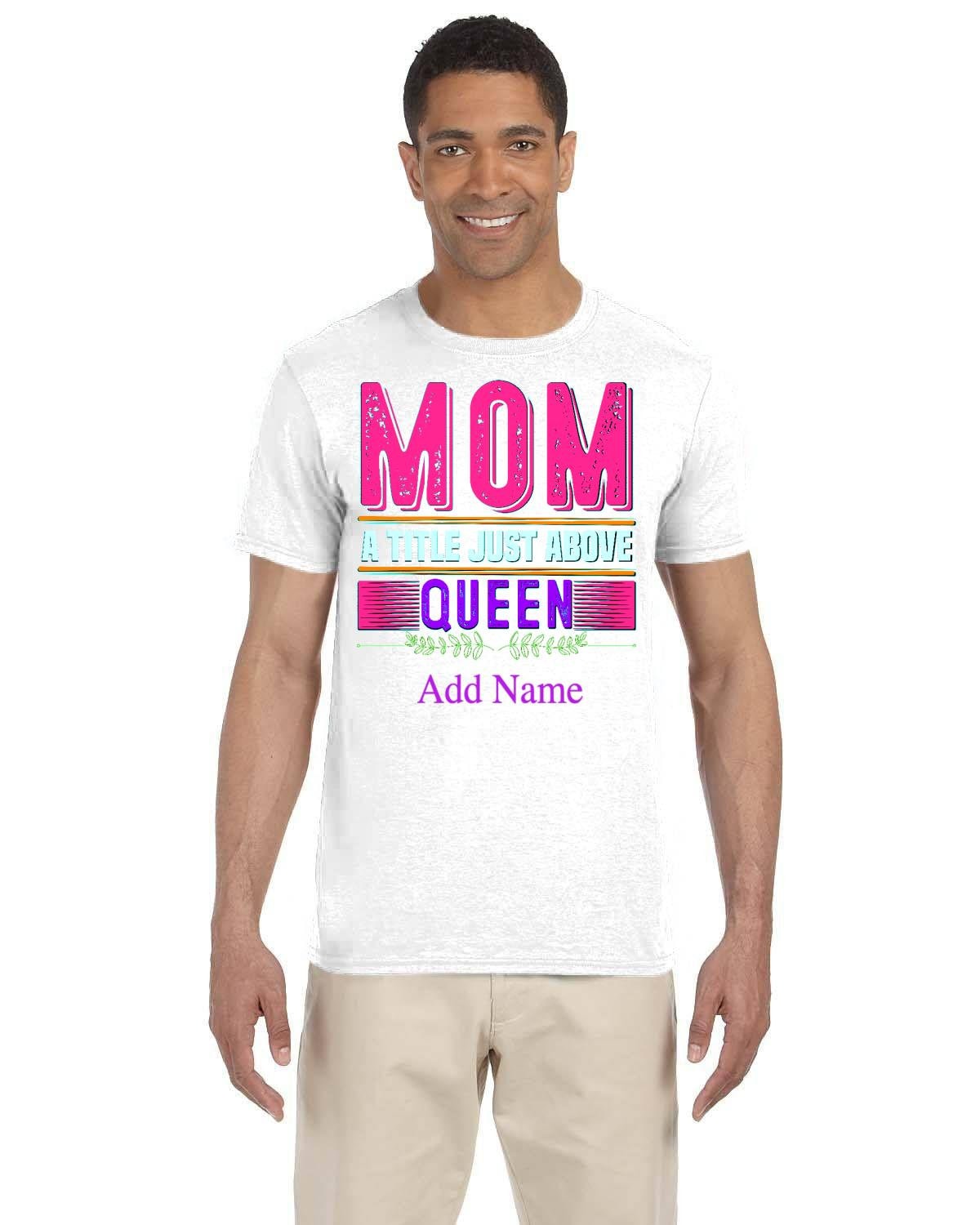 Custom Design Mama T-Shirt. Mom a Title Just Above Queen Tees. Custom Name Tees. Personalized Mothers Day Gift.